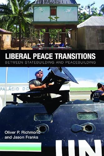 Liberal Peace Transitions: Between Statebuilding and Peacebuilding