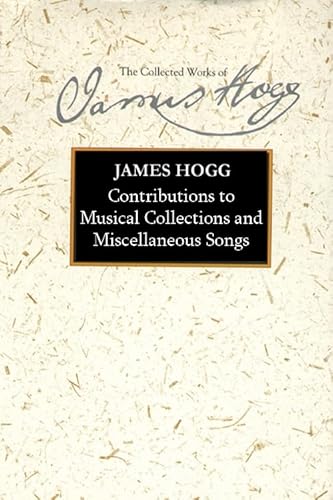 Stock image for Contributions to Musical Collections and Miscellaneous Songs The Collected Works of James Hogg for sale by PBShop.store US