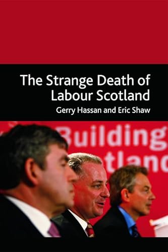 The Strange Death of Labour in Scotland?: The Strange Death of Labour Scotland (9780748640027) by Hassan, Gerry; Shaw, Eric