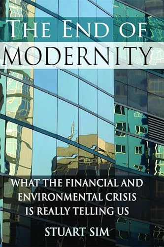 9780748640355: The End of Modernity: What the Financial and Environmental Crisis is Really Telling Us