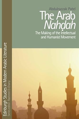 9780748640690: The Arab Nahdah: The Making of the Intellectual and Humanist Movement (Edinburgh Studies in Modern Arabic Literature)