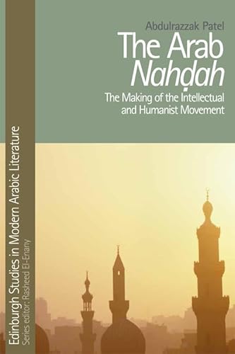 9780748640690: The Arab Nahdah: The Making of the Intellectual and Humanist Movement