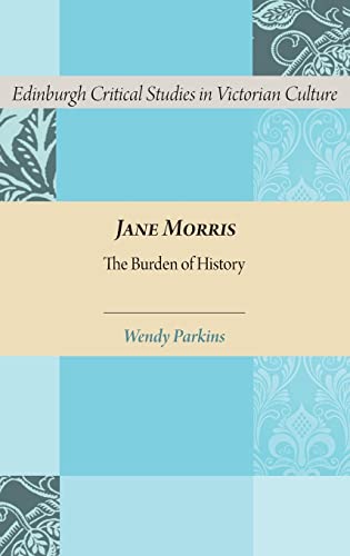 Jane Morris The Burden of History Edinburgh Critical Studies in Victorian Culture - Parkins, Wendy
