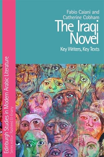 The Iraqi Novel: Key Writers, Key Texts (Edinburgh Studies in Modern Arabic Literature) (9780748641413) by Caiani, Fabio; Cobham, Catherine