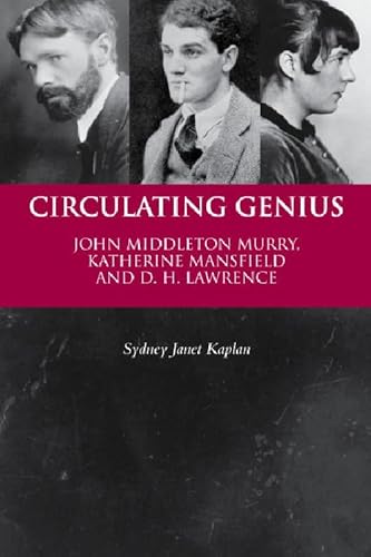 Circulating Genius John Middleton Murry, Katherine Mansfield and D. H. Lawrence - Kaplan, Sydney Janet