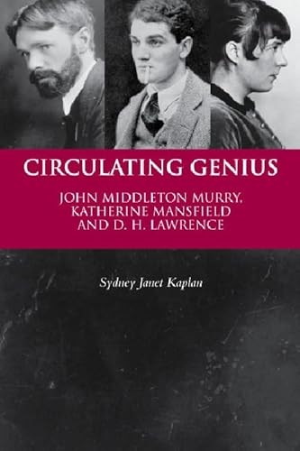 Circulating Genius: John Middleton Murry, Katherine Mansfield and D. H. Lawrence - Kaplan, Sydney Janet