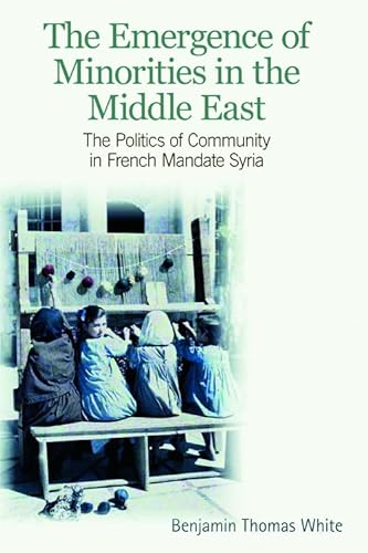 9780748641871: The Emergence of Minorities in the Middle East: The Politics of Community in French Mandate Syria