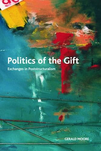 Politics of the Gift: Exchanges in Poststructuralism (Crosscurrents) (9780748642021) by Moore, Gerald