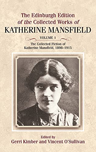 The Edinburgh Edition of the Collected Fiction of Katherine Mansfield: The Collected Fiction of Katherine Mansfield, 1898-1915 (The Edinburgh Edition ... Works of Katherine Mansfield, 1) (Volume 1) (9780748642748) by Mansfield, Katherine