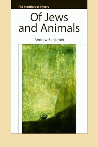 Of Jews and Animals (The Frontiers of Theory) (9780748643172) by Benjamin, Andrew