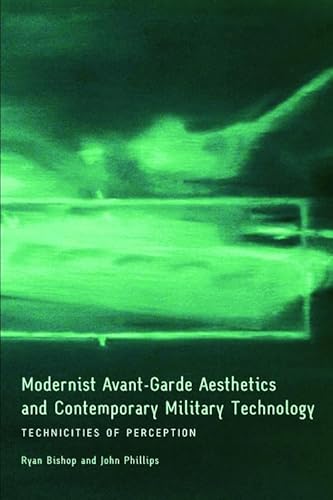 Modernist Avant-Garde Aesthetics and Contemporary Military Technology: Technicities of Perception (9780748643196) by Bishop, Ryan; Phillips, John