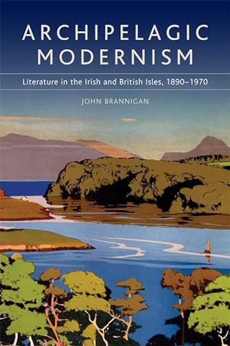 9780748643363: Archipelagic Modernism: Literature in the Irish and British Isles, 1890-1970