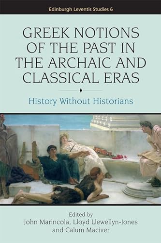 9780748643967: Greek Notions of the Past in the Archaic and Classical Eras: History Without Historians (Edinburgh Leventis Studies)
