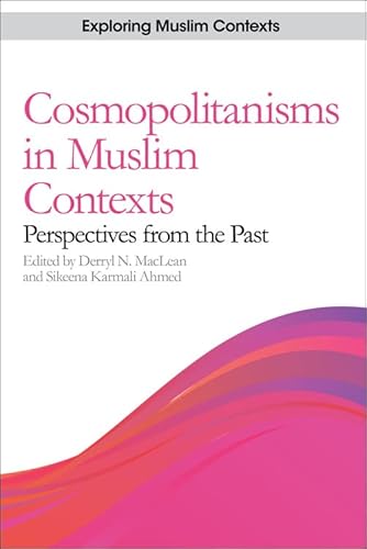 Stock image for Cosmopolitanisms in Muslim Contexts: Perspectives from the Past (Exploring Muslim Contexts) for sale by Books From California