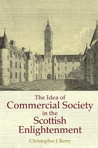 The Idea of Commercial Society in the Scottish Enlightenment (9780748645329) by Berry, Christopher J.