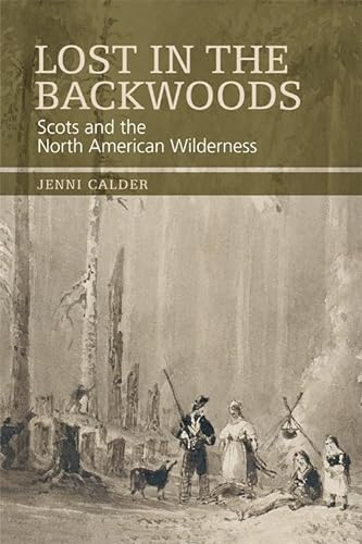 Lost in the Backwoods: Scots and the North American Wilderness (9780748647392) by Calder, Jenni