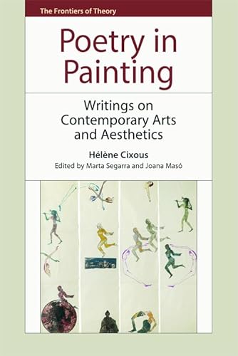 Poetry in Painting: Writings on Contemporary Arts and Aesthetics (The Frontiers of Theory) (9780748647446) by Cixous, HÃ©lÃ¨ne