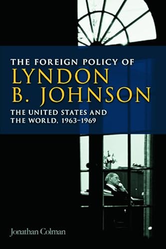 Imagen de archivo de The Foreign Policy of Lyndon B. Johnson : The United States and the World, 1963-1969 a la venta por Better World Books: West