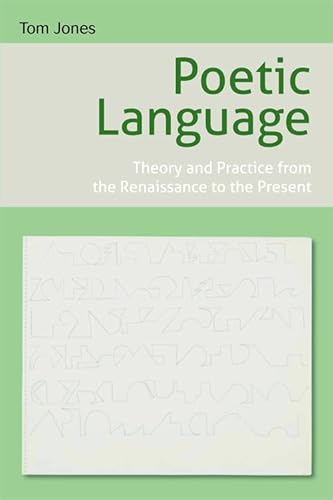 Beispielbild fr Poetic Language: Theory and Practice from the Renaissance to the Present zum Verkauf von WorldofBooks