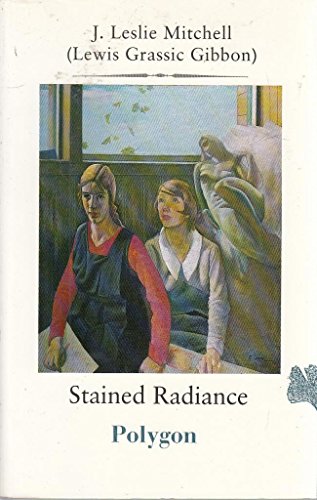 Stock image for Stained Radiance: 8 (Polygon Lewis Grassic Gibbon series) for sale by WorldofBooks