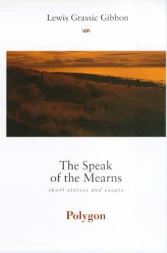 Beispielbild fr The Speak of the Mearns: Stories and Essays (Polygon Lewis Grassic Gibbon Series) zum Verkauf von WorldofBooks