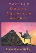 Persian Dawns Egyptian Nights - Gibbon, Lewis Grassic