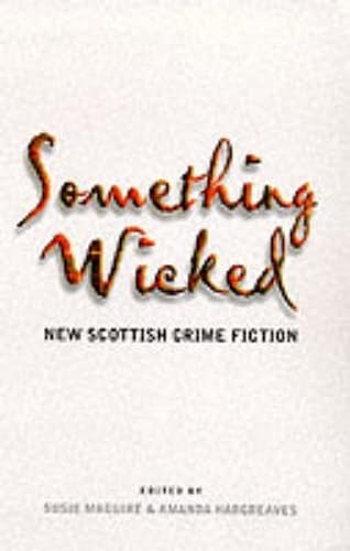 Imagen de archivo de Something Wicked, Something New: New Scottish Crime Writing a la venta por AwesomeBooks