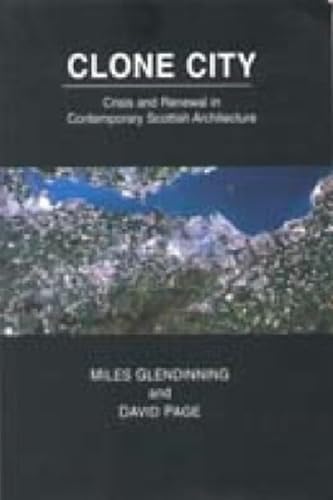 Beispielbild fr Clone City: Crisis and Renewal in Contemporary Scottish Architecture zum Verkauf von WorldofBooks