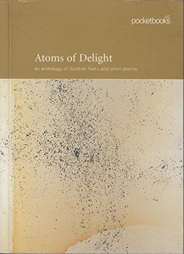 Stock image for Atoms of Delight: An Anthology of Scottish Haiku and Poems (Pocketbooks, 02) for sale by Red's Corner LLC