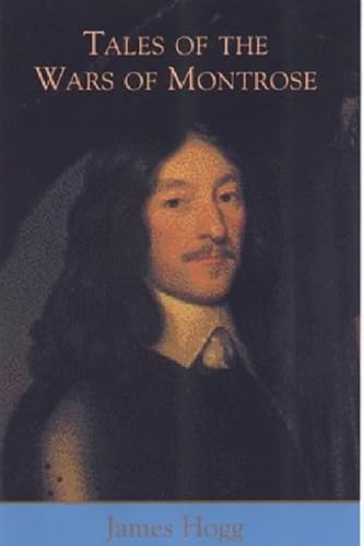 Tales of the Wars of Montrose (The Stirling / South Carolina Research Edition of the Collected Works of James Hogg) (9780748663187) by Hogg, James