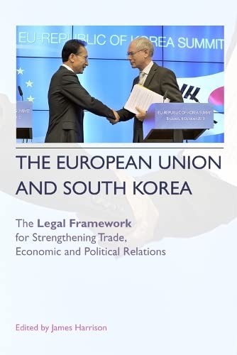 9780748668632: The European Union and South Korea: The Legal Framework for Strengthening Trade, Economic and Political Relations