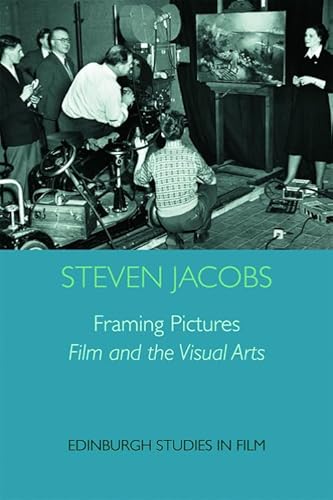 Framing Pictures: Film and the Visual Arts (Edinburgh Studies in Film and Intermediality) (9780748668762) by Jacobs, Steven