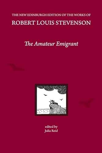 9780748669745: The Amateur Emigrant, by Robert Louis Stevenson: With Some First Impressions of America (The New Edinburgh Edition of the Collected Works of Robert Louis Stevenson)