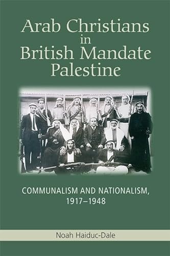 9780748676033: Arab Christians in British Mandate Palestine: Communalism and Nationalism, 1917-1948