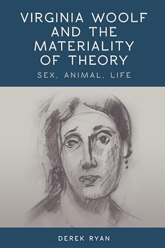 9780748676439: Virginia Woolf and the Materiality of Theory: Sex, Animal, Life