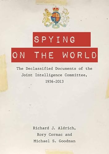 9780748678563: Spying on the World: The Declassified Documents of the Joint Intelligence Committee, 1936-2013
