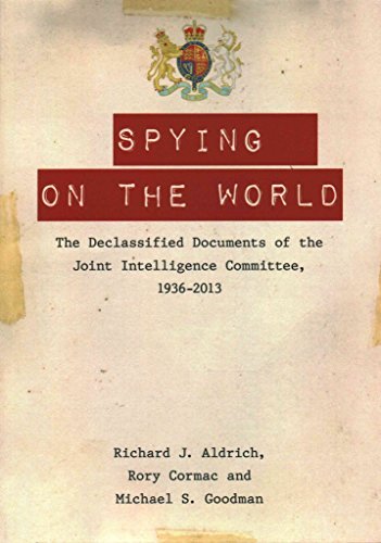 Stock image for Spying on the World: The Declassified Documents of the Joint Intelligence Committee, 1936-2013 for sale by Front Cover Books