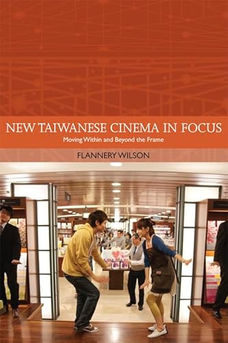 9780748682010: New Taiwanese Cinema in Focus: Moving Within and Beyond the Frame (Traditions in World Cinema)