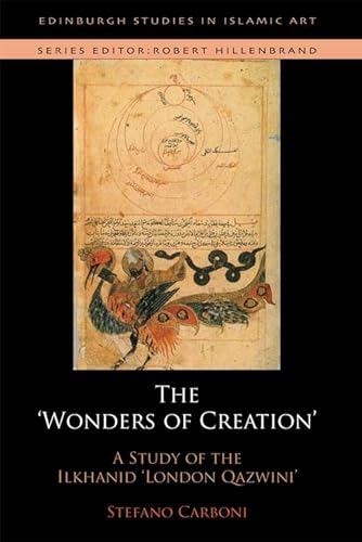 9780748683246: The Wonders of Creation and the Singularities of Painting: A Study of the Ilkhanid London Qazv?n? (Edinburgh Studies in Islamic Art)
