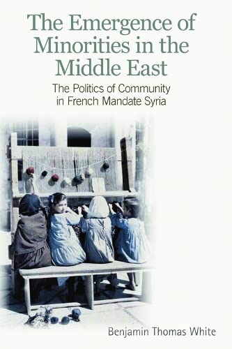 9780748685400: The Emergence of Minorities in the Middle East: The Politics of Community in French Mandate Syria