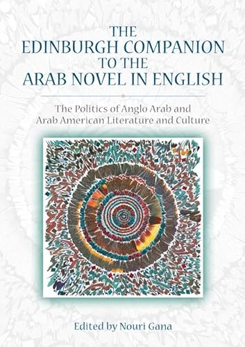 Stock image for The Edinburgh Companion to the Arab Novel in English: The Politics of Anglo Arab and Arab American Literature and Culture for sale by Brook Bookstore
