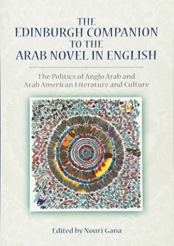 9780748685547: The Edinburgh Companion to the Arab Novel in English: The Politics of Anglo Arab and Arab American Literature and Culture