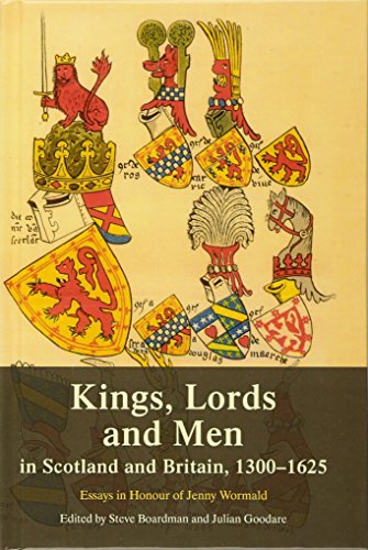 9780748691500: Kings, Lords and Men in Scotland and Britain, 1300-1625: Essays in Honour of Jenny Wormald