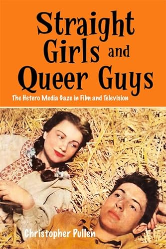 Imagen de archivo de Straight Girls and Queer Guys The Hetero Media Gaze in Film and Television a la venta por PBShop.store US