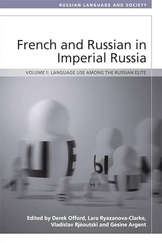Stock image for French and Russian in Imperial Russia Language Use among the Russian Elite Russian Language and Society for sale by PBShop.store US