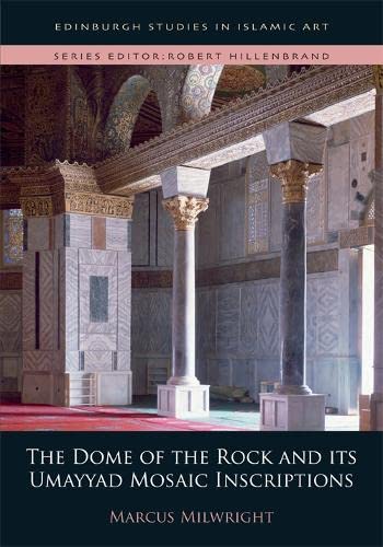 Beispielbild fr The Dome of the Rock and its Umayyad Mosaic Inscriptions (Edinburgh Studies in Islamic Art) zum Verkauf von Monster Bookshop