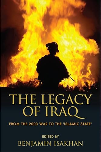 Stock image for The Legacy of Iraq : From the 2003 War to the 'Islamic State' for sale by Better World Books