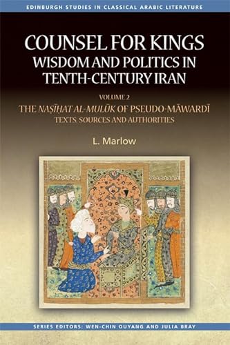 Stock image for Counsel for Kings: Wisdom and Politics in Tenth-Century Iran: Volume II: The Na???at al-mul?k of Pseudo-M?ward?: Texts, Sources and Authorities (Edinburgh Studies in Classical Arabic Literature) for sale by Brook Bookstore