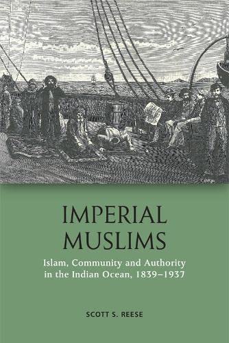 9780748697656: Imperial Muslims: Islam, Community and Authority in the Indian Ocean, 1839-1937