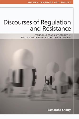 9780748698028: Discourses of Regulation and Resistance: Censoring Translation in the Stalin and Khrushchev Era Soviet Union (Russian Language and Society)